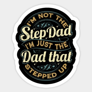 I'M Not The Step Dad I'M The Dad That Stepped Up Sticker